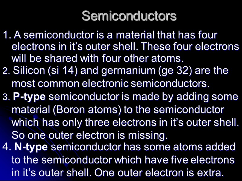 Semiconductors 1. A semiconductor is a material that has four electrons in it’s outer